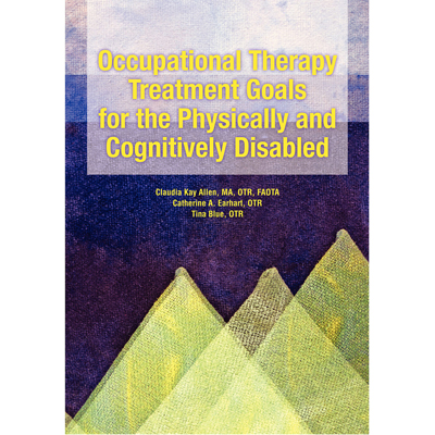 [12-3161] Allen Diagnostic - Occupational Therapy Treatment Goals for the Physically and Cognitively Disabled